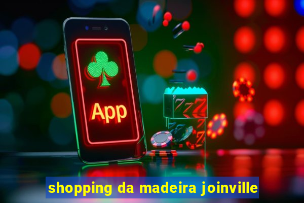 shopping da madeira joinville